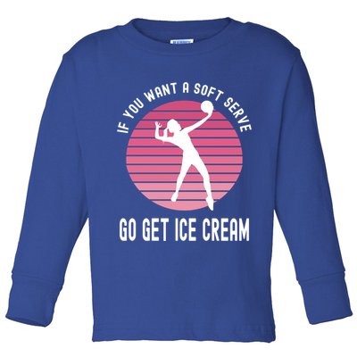 If You Want A Soft Serve Go Get Ice Cream Punny Volleyball Gift Toddler Long Sleeve Shirt
