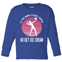 If You Want A Soft Serve Go Get Ice Cream Punny Volleyball Gift Toddler Long Sleeve Shirt