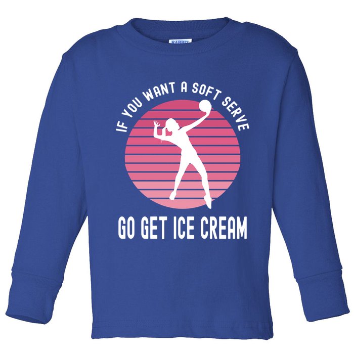If You Want A Soft Serve Go Get Ice Cream Punny Volleyball Gift Toddler Long Sleeve Shirt