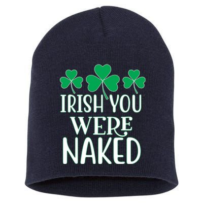 Irish You Were Naked Funny St Patricks Short Acrylic Beanie