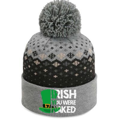 Irish You Were Naked Funny St Patricks The Baniff Cuffed Pom Beanie