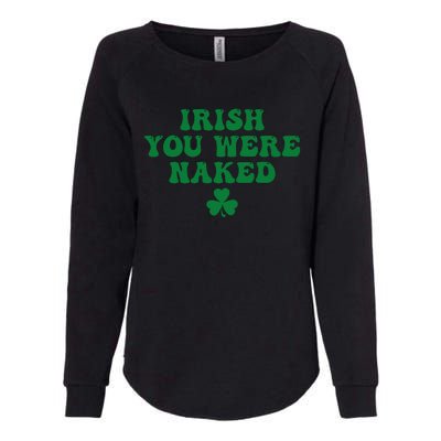 Irish You Were Naked Funny St Patricks Womens California Wash Sweatshirt