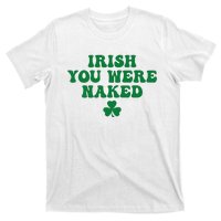 Irish You Were Naked Funny St Patricks T-Shirt