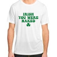 Irish You Were Naked Funny St Patricks Adult ChromaSoft Performance T-Shirt