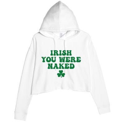 Irish You Were Naked Funny St Patricks Crop Fleece Hoodie