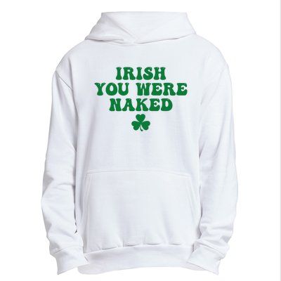 Irish You Were Naked Funny St Patricks Urban Pullover Hoodie