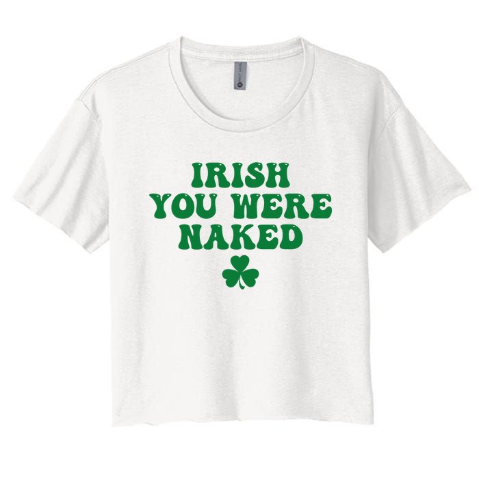 Irish You Were Naked Funny St Patricks Women's Crop Top Tee