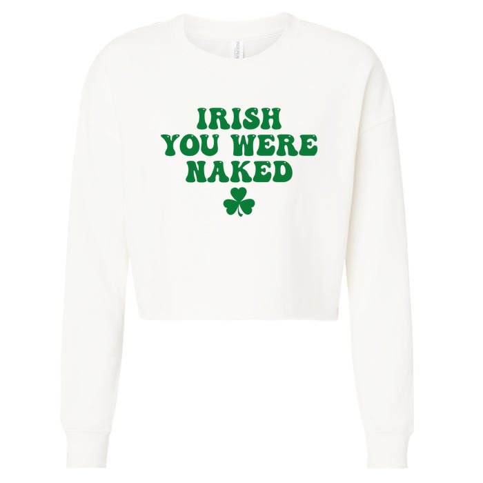 Irish You Were Naked Funny St Patricks Cropped Pullover Crew