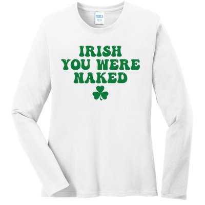 Irish You Were Naked Funny St Patricks Ladies Long Sleeve Shirt