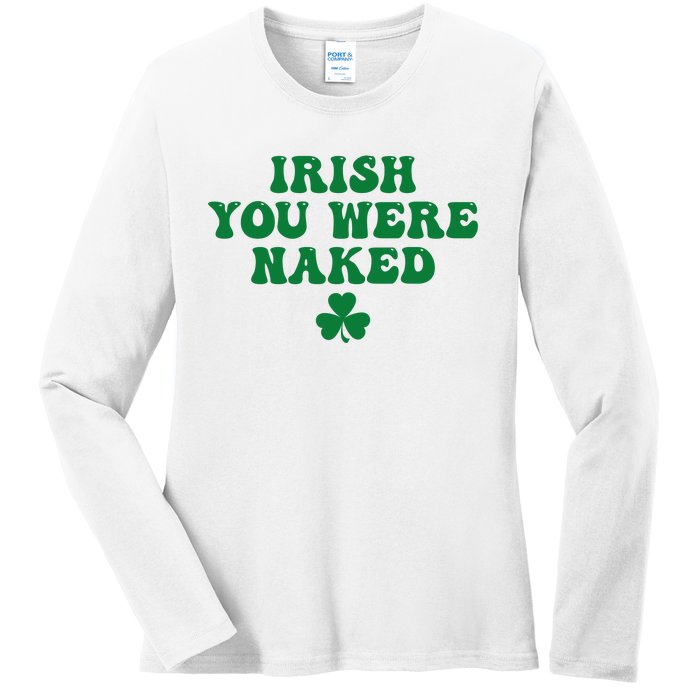 Irish You Were Naked Funny St Patricks Ladies Long Sleeve Shirt