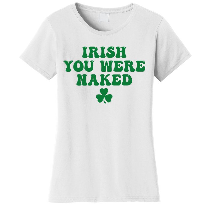 Irish You Were Naked Funny St Patricks Women's T-Shirt