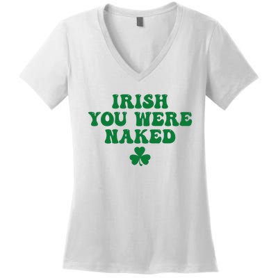 Irish You Were Naked Funny St Patricks Women's V-Neck T-Shirt