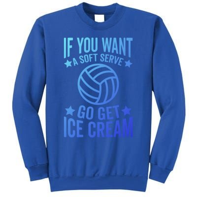 If You Want A Soft Serve Go Get Ice Cream Volleyball Player Gift Sweatshirt