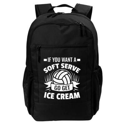 If You Want A Soft Serve Go Get Ice Cream Funny Volleyball Gifts For Team Daily Commute Backpack