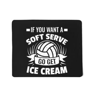 If You Want A Soft Serve Go Get Ice Cream Funny Volleyball Gifts For Team Mousepad