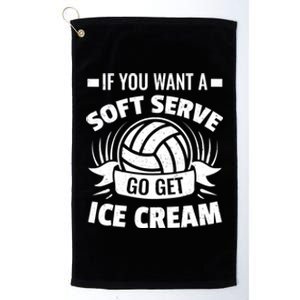 If You Want A Soft Serve Go Get Ice Cream Funny Volleyball Gifts For Team Platinum Collection Golf Towel