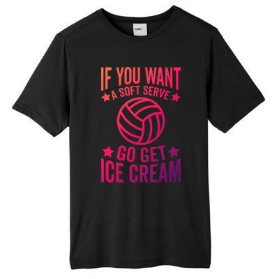 If You Want A Soft Serve Go Get Ice Cream Volleyball Player Gift Tall Fusion ChromaSoft Performance T-Shirt