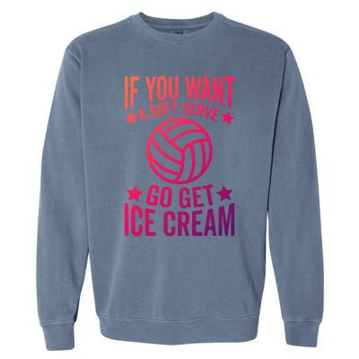 If You Want A Soft Serve Go Get Ice Cream Volleyball Player Gift Garment-Dyed Sweatshirt