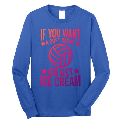 If You Want A Soft Serve Go Get Ice Cream Volleyball Player Gift Long Sleeve Shirt