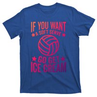 If You Want A Soft Serve Go Get Ice Cream Volleyball Player Gift T-Shirt