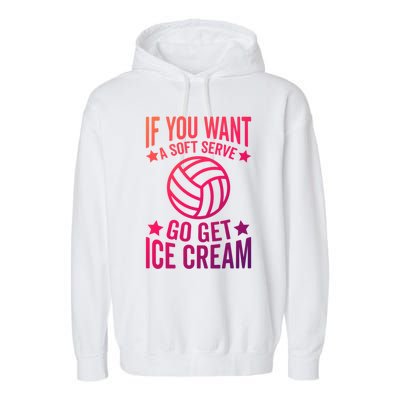 If You Want A Soft Serve Go Get Ice Cream Volleyball Player Gift Garment-Dyed Fleece Hoodie