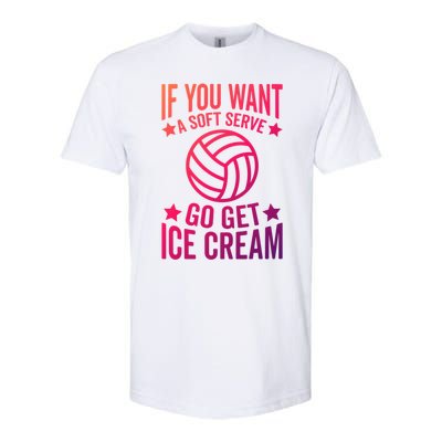 If You Want A Soft Serve Go Get Ice Cream Volleyball Player Gift Softstyle CVC T-Shirt