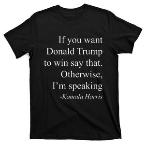 If You Want Don Trump To Win Say That Otherwise Im Speaking T-Shirt