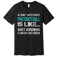 If You Wanted A Soft Serve Funny Racquetball Premium T-Shirt