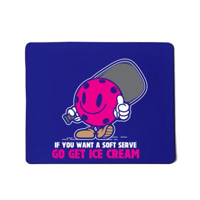 If You Want Soft Serve Go Get Ice Cream Funny Pickleball Gift Mousepad