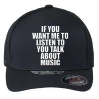 If You Want Me To Listen To You Talk About Music Flexfit Unipanel Trucker Cap