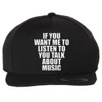 If You Want Me To Listen To You Talk About Music Wool Snapback Cap