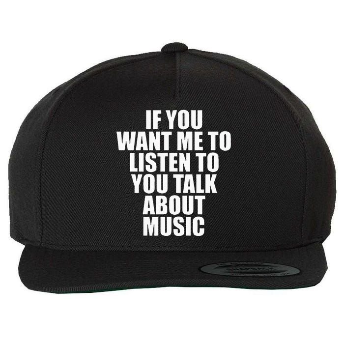 If You Want Me To Listen To You Talk About Music Wool Snapback Cap