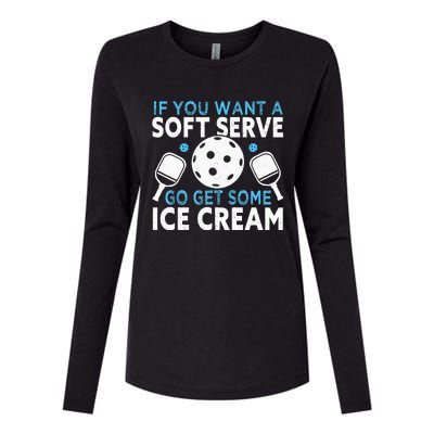 If you want a soft serve go get some Ice Cream Pickleball Womens Cotton Relaxed Long Sleeve T-Shirt