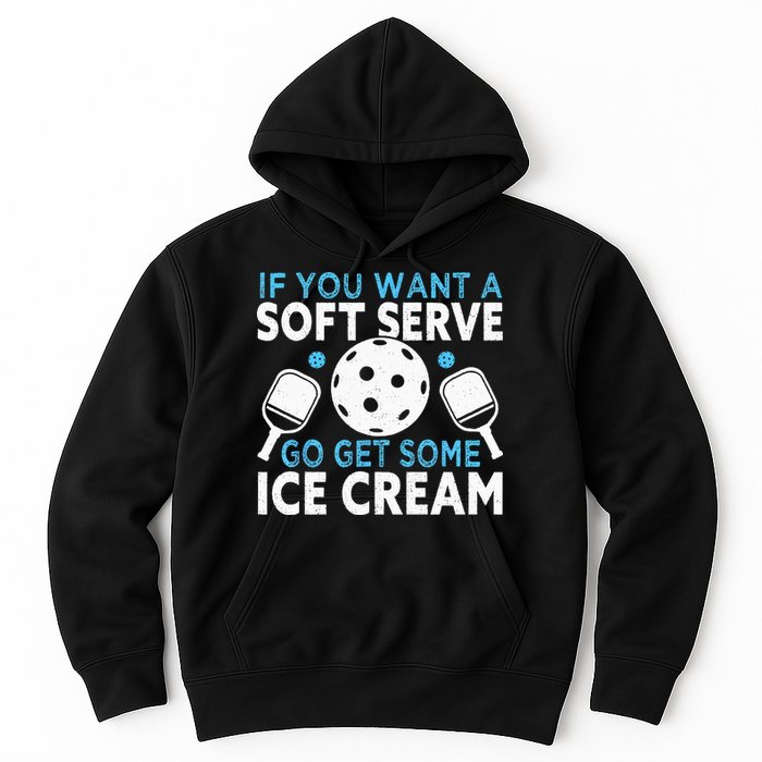 If you want a soft serve go get some Ice Cream Pickleball Hoodie