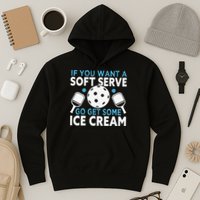 If you want a soft serve go get some Ice Cream Pickleball Hoodie