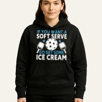 If you want a soft serve go get some Ice Cream Pickleball Hoodie