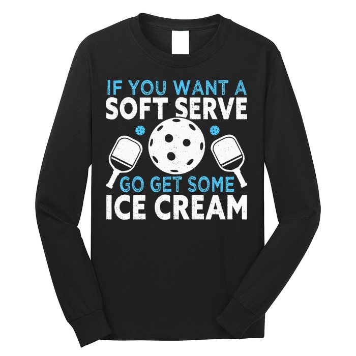 If you want a soft serve go get some Ice Cream Pickleball Long Sleeve Shirt