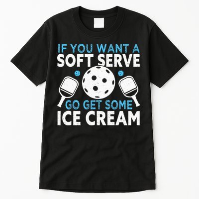 If you want a soft serve go get some Ice Cream Pickleball Tall T-Shirt