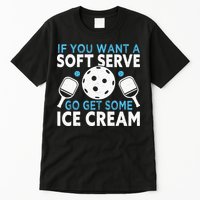 If you want a soft serve go get some Ice Cream Pickleball Tall T-Shirt