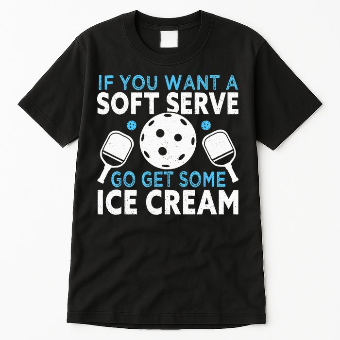 If you want a soft serve go get some Ice Cream Pickleball Tall T-Shirt