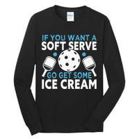If you want a soft serve go get some Ice Cream Pickleball Tall Long Sleeve T-Shirt