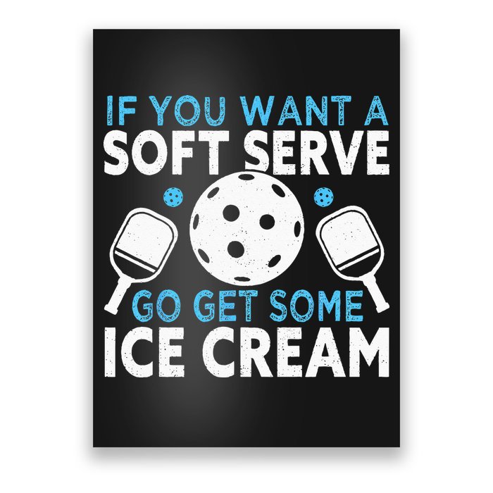 If you want a soft serve go get some Ice Cream Pickleball Poster