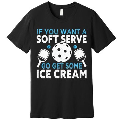 If you want a soft serve go get some Ice Cream Pickleball Premium T-Shirt