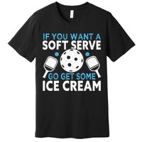 If you want a soft serve go get some Ice Cream Pickleball Premium T-Shirt