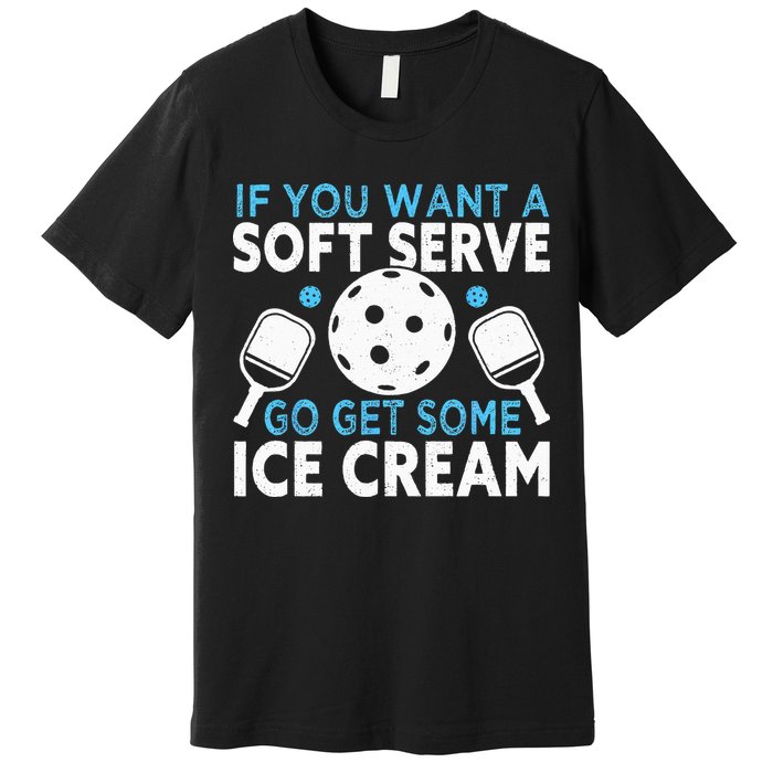 If you want a soft serve go get some Ice Cream Pickleball Premium T-Shirt