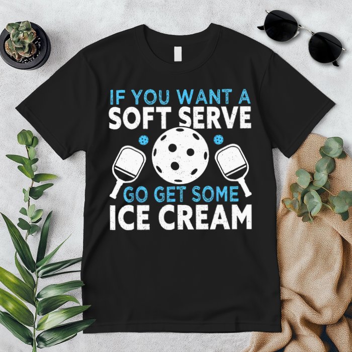 If you want a soft serve go get some Ice Cream Pickleball Premium T-Shirt