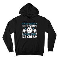 If you want a soft serve go get some Ice Cream Pickleball Tall Hoodie