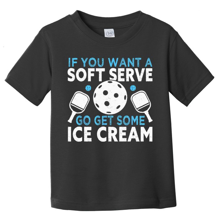 If you want a soft serve go get some Ice Cream Pickleball Toddler T-Shirt
