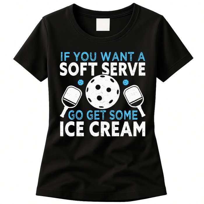 If you want a soft serve go get some Ice Cream Pickleball Womens T-Shirt