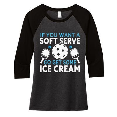 If you want a soft serve go get some Ice Cream Pickleball Women's Tri-Blend 3/4-Sleeve Raglan Shirt